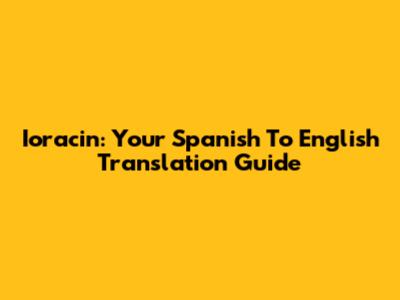 Ioracin: Your Spanish To English Translation Guide
