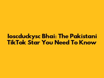 Ioscduckysc Bhai: The Pakistani TikTok Star You Need To Know