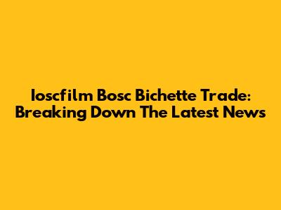Ioscfilm Bosc Bichette Trade: Breaking Down The Latest News