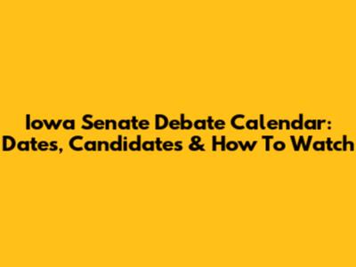 Iowa Senate Debate Calendar: Dates, Candidates & How To Watch