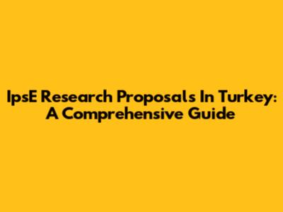 IpsE Research Proposals In Turkey: A Comprehensive Guide