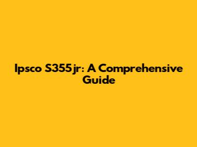 Ipsco S355jr: A Comprehensive Guide