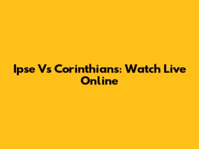 Ipse Vs Corinthians: Watch Live Online