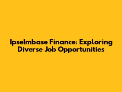IpseImbase Finance: Exploring Diverse Job Opportunities