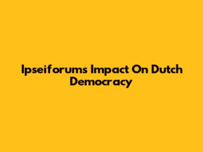 Ipseiforum's Impact On Dutch Democracy