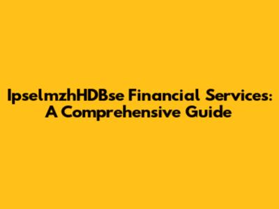 IpselmzhHDBse Financial Services: A Comprehensive Guide
