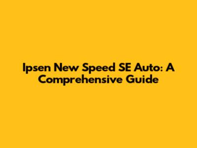 Ipsen New Speed SE Auto: A Comprehensive Guide