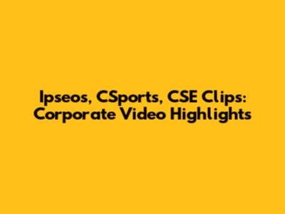 Ipseos, CSports, CSE Clips: Corporate Video Highlights