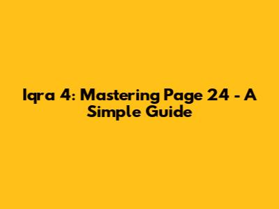 Iqra 4: Mastering Page 24 - A Simple Guide