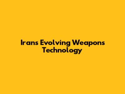 Iran's Evolving Weapons Technology