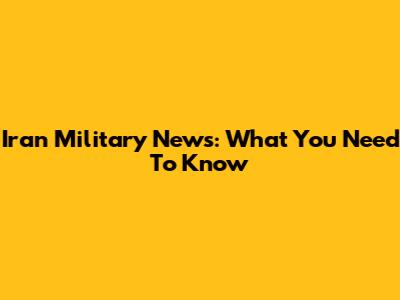 Iran Military News: What You Need To Know