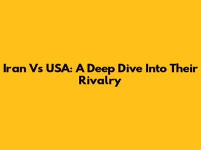 Iran Vs USA: A Deep Dive Into Their Rivalry
