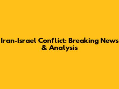 Iran-Israel Conflict: Breaking News & Analysis