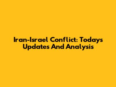 Iran-Israel Conflict: Today's Updates And Analysis
