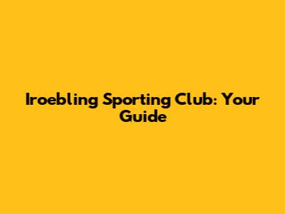 Iroebling Sporting Club: Your Guide