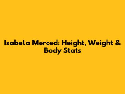 Isabela Merced: Height, Weight & Body Stats