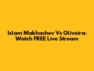 Islam Makhachev Vs Oliveira: Watch FREE Live Stream