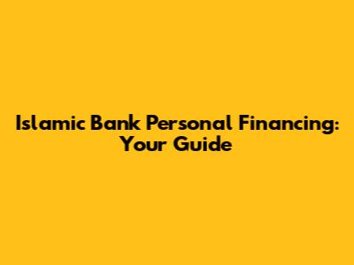 Islamic Bank Personal Financing: Your Guide