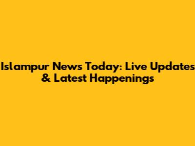 Islampur News Today: Live Updates & Latest Happenings