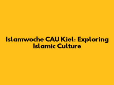 Islamwoche CAU Kiel: Exploring Islamic Culture