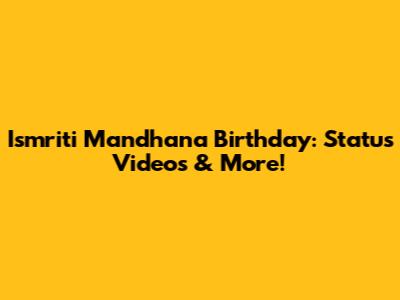 Ismriti Mandhana Birthday: Status Videos & More!