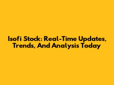 Isofi Stock: Real-Time Updates, Trends, And Analysis Today