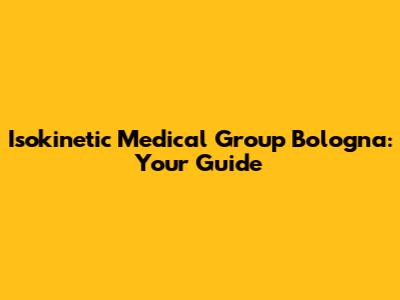 Isokinetic Medical Group Bologna: Your Guide