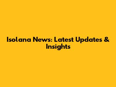 Isolana News: Latest Updates & Insights