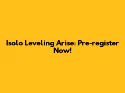 Isolo Leveling Arise: Pre-register Now!