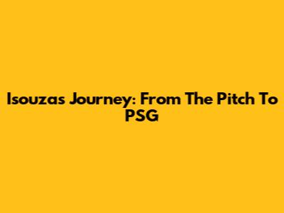 Isouza's Journey: From The Pitch To PSG