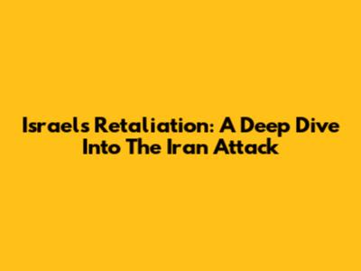Israel's Retaliation: A Deep Dive Into The Iran Attack