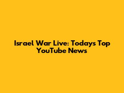 Israel War Live: Today's Top YouTube News