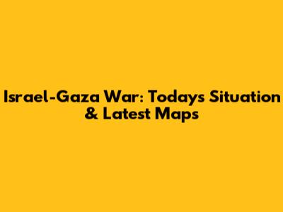 Israel-Gaza War: Today's Situation & Latest Maps