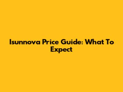 Isunnova Price Guide: What To Expect