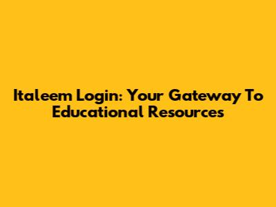 Italeem Login: Your Gateway To Educational Resources