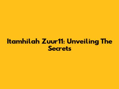 Itamhilah Zuur11: Unveiling The Secrets