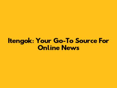 Itengok: Your Go-To Source For Online News
