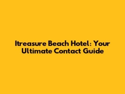 Itreasure Beach Hotel: Your Ultimate Contact Guide