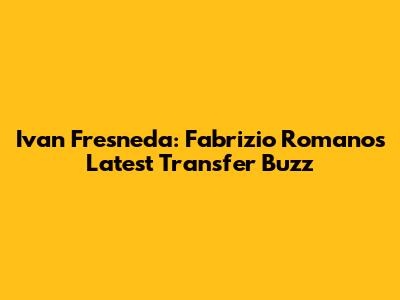 Ivan Fresneda: Fabrizio Romano's Latest Transfer Buzz