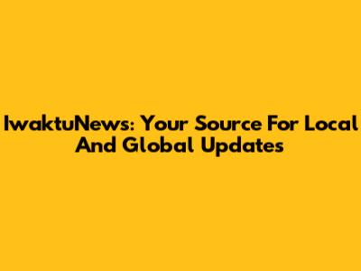 IwaktuNews: Your Source For Local And Global Updates