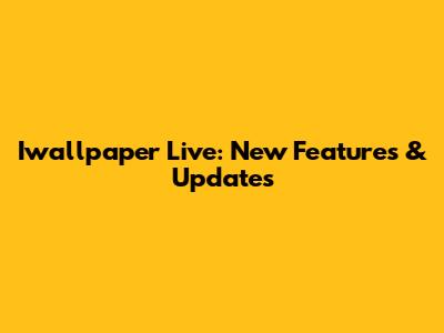 Iwallpaper Live: New Features & Updates