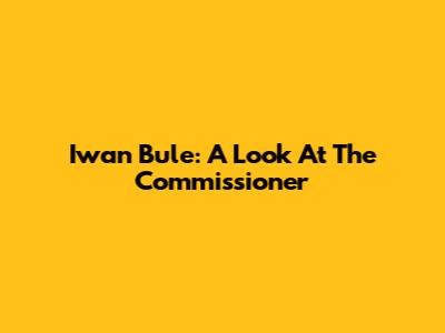 Iwan Bule: A Look At The Commissioner