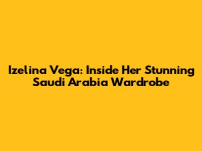 Izelina Vega: Inside Her Stunning Saudi Arabia Wardrobe