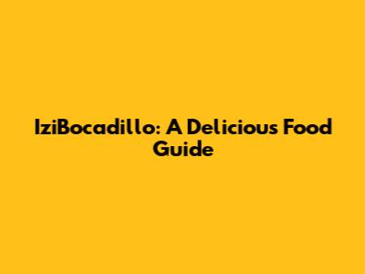 IziBocadillo: A Delicious Food Guide