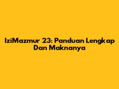 IziMazmur 23: Panduan Lengkap Dan Maknanya