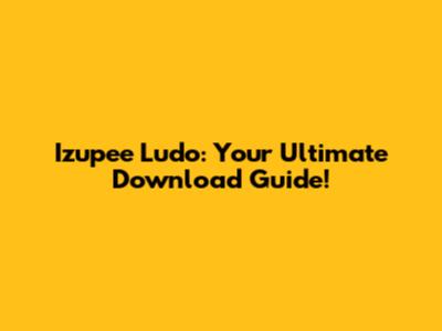 Izupee Ludo: Your Ultimate Download Guide!