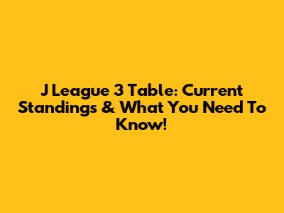 J League 3 Table: Current Standings & What You Need To Know!
