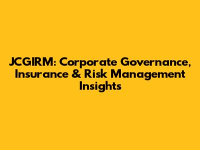 JCGIRM: Corporate Governance, Insurance & Risk Management Insights