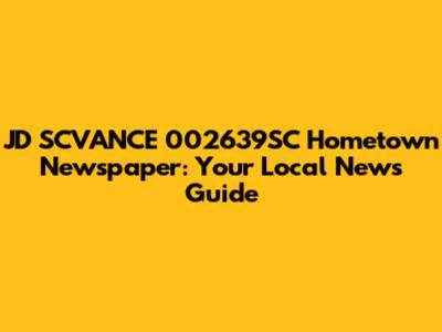 JD SCVANCE 002639SC Hometown Newspaper: Your Local News Guide