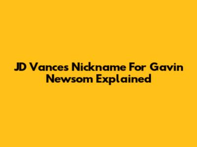JD Vance's Nickname For Gavin Newsom Explained